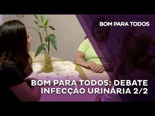Bom Para Todos: Debate Infecção Urinária 2/2