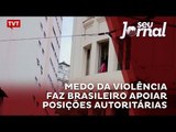 Medo da violência faz brasileiro apoiar posições autoritárias