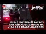 Filme mostra impactos dos grandes bancos na vida dos trabalhadores