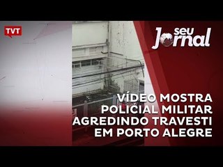 Vídeo mostra policial militar agredindo travesti em Porto Alegre