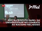 PUC-RJ discute papel da universidade no combate ao racismo religioso