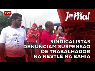 Sindicalistas denunciam suspensão de trabalhador na Nestlé na Bahia