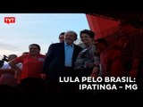 Caravana Lula Pelo Brasil: Ipatinga - MG