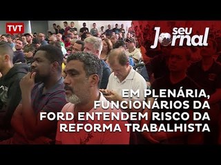 Em plenária, funcionários da Ford entendem risco da reforma trabalhista