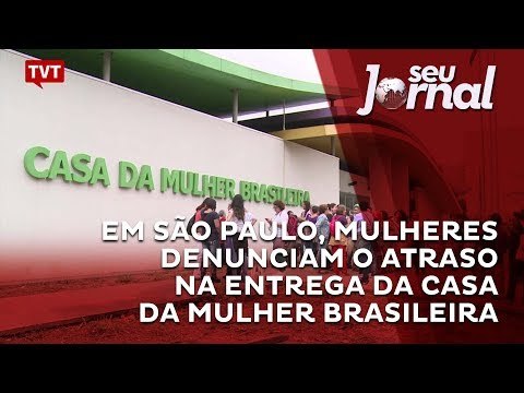 Em São Paulo, mulheres denunciam o atraso na entrega da Casa da Mulher Brasileira