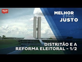 Melhor e Mais Justo: Distritão e Reforma Eleitoral - 1/2