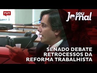 Senado debate retrocessos da reforma trabalhista