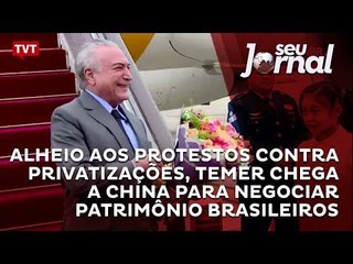 Alheio aos protestos contra privatizações, Temer chega a China para negociar patrimônio brasileiros
