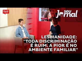 Lesbianidade: "Toda discriminação é ruim. A pior é no ambiente familiar"