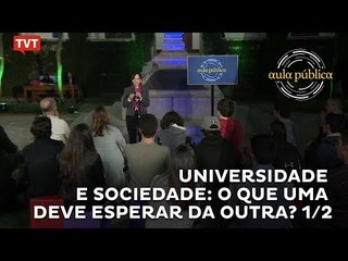 Aula Pública: Universidade e sociedade: o que uma deve esperar da outra? - 1/2