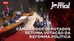 Câmara dos Deputados retoma votação da reforma política