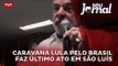 Caravana Lula pelo Brasil faz último ato em São Luís