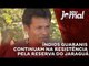 Índios Guaranis continuam na resistência pela reserva do Jaraguá