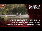 Catástrofes naturais destruíram parte da América nos últimos dias