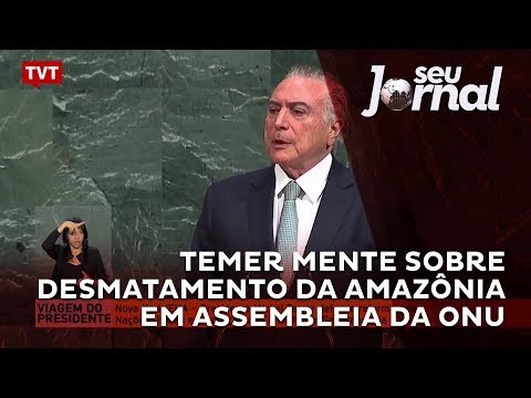 Temer mente sobre desmatamento da Amazônia em Assembleia da ONU