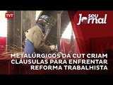 Metalúrgicos da CUT criam cláusulas para enfrentar Reforma Trabalhista