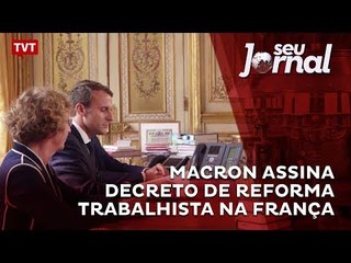 Macron assina decreto de reforma trabalhista na França