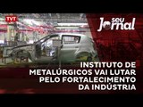 Instituto de metalúrgicos vai lutar pelo fortalecimento da indústria