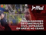 Trabalhadores da construção civil entram em greve em Fortaleza