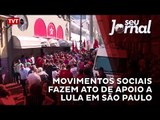 Movimentos sociais fazem ato de apoio a Lula em São Paulo