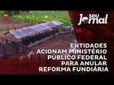 Entidades acionam Ministério Público Federal para anular reforma fundiária