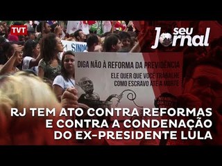 RJ tem ato contra reformas e contra a condenação do ex-presidente Lula