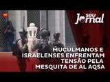 Muçulmanos e israelenses enfrentam tensão em torno da Mesquita de Al Aqsa