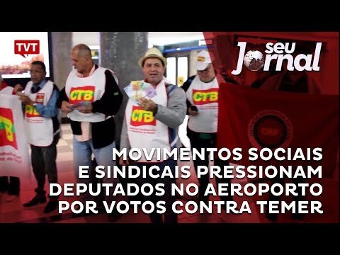 Movimentos sociais e sindicais pressionam deputados no aeroporto por votos contra Temer