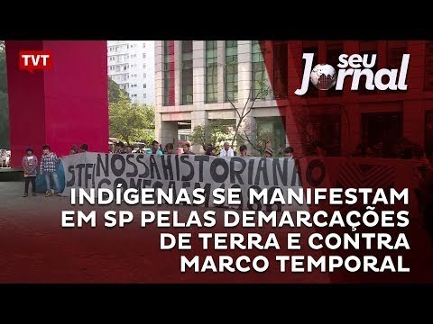 Indígenas se manifestam em SP pelas demarcações de terra e contra Marco Temporal