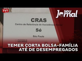 Temer corta Bolsa-Família até de desempregados