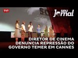 Diretor de cinema denuncia repressão do governo Temer em Cannes