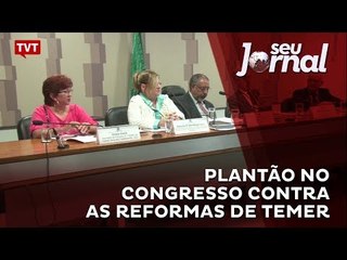 Plantão no Congresso contra as reformas de Temer