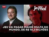 JBS vai pagar maior multa do mundo, de R$ 10,3 bilhões