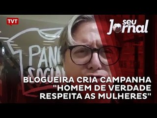Blogueira cria campanha "Homem de Verdade Respeita as Mulheres"