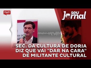 Sec. da Cultura de Doria diz que vai "dar na cara" de militante cultural