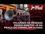 Milhares de pessoas pedem Diretas Já na Praça do Carmo, em Olinda