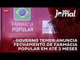 Governo Temer anuncia fechamento de Farmácia Popular em até 2 meses