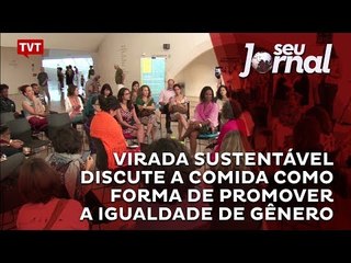 Virada Sustentável discute a comida como forma de promover a igualdade de gênero