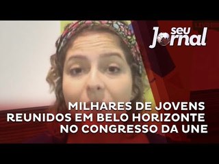 Começa, em Belo Horizonte, Congresso da UNE -  União Nacional dos Estudantes