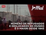 Número de refugiados e deslocados no mundo é o maior desde 1945