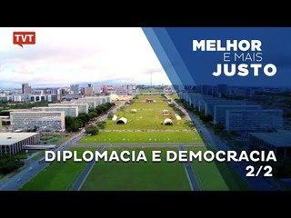 Melhor e Mais Justo: Diplomacia e Democracia - 2/2