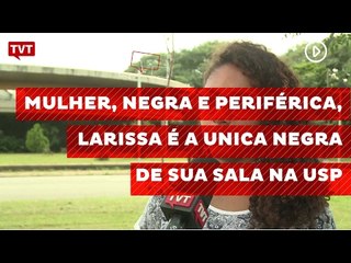 Mulher, negra e periférica, Larissa é a única negra de sua sala na USP