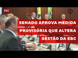 Senado aprova Medida Provisória que altera gestão da EBC