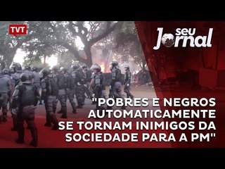 "Pobres e negros automaticamente se tornam inimigos da sociedade para a PM"