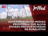 Governo publica medida provisória que alivia dívidas previdenciárias de ruralistas