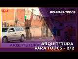 Bom Para Todos:  Arquitetura para Todos 2/2