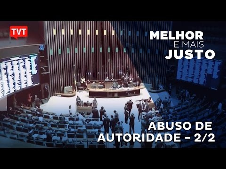 Melhor e Mais Justo: abuso de autoridade 2/2