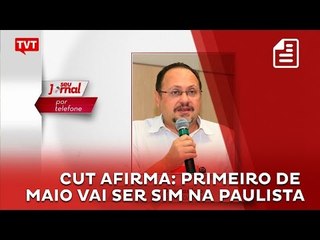 1° de Maio da CUT será realizado em SP na Avenida Paulista