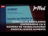 Número de brasileiros empregados cai e número de trabalhadores sindicalizados aumenta