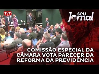 Comissão Especial da Câmara vota parecer da Reforma da Previdência
